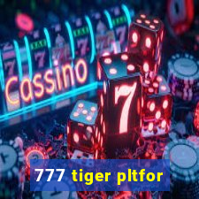 777 tiger pltfor